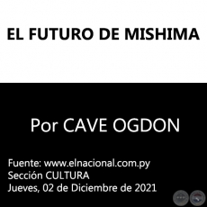 EL FUTURO DE MISHIMA - Por CAVE OGDON - Jueves, 02 de Diciembre de 2021